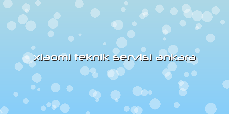 Xiaomi Teknik Servisi Ankara