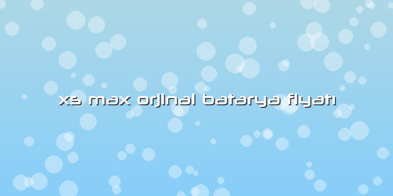 Xs Max Orjinal Batarya Fiyatı