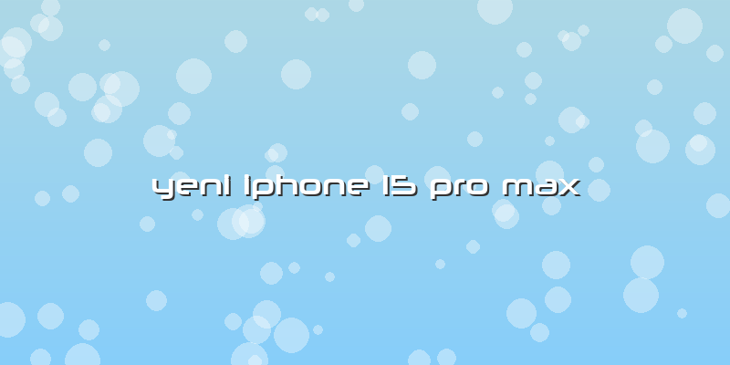 Yeni Iphone 15 Pro Max