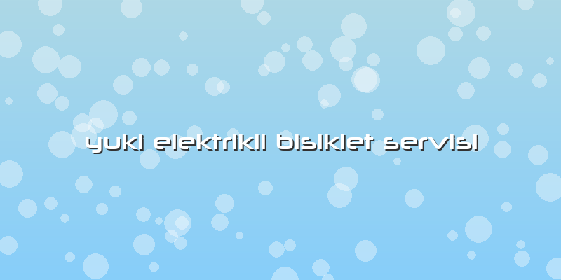 Yuki Elektrikli Bisiklet Servisi